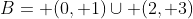 B= (0, 1)\cup (2, 3)