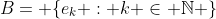 B= \{e_k : k \in \mathbb{N} \}