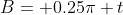 B= 0.25\pi t