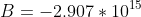 B=-2.907*10^{15}