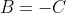 B=-C
