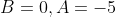 B=0,A=-5