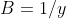 B=1/y
