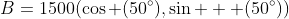 B=1500(\cos (50^{\circ}),\sin   (50^{\circ}))