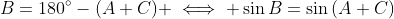 B=180^{\circ}-(A+C) \iff \sin{B}=\sin{(A+C)}