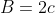 B=2c