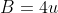 B=4u