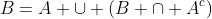 B=A \cup (B \cap A^c)