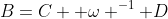 B=C+ \omega ^{-1} D