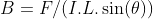 B=F/(I.L.\sin(\theta))