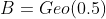 B=Geo(0.5)