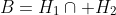 B=H_1\cap H_2