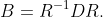 B=R^{-1}DR.