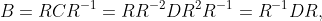 B=RCR^{-1}=RR^{-2}DR^{2}R^{-1}=R^{-1}DR,