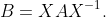B=XAX^{-1}.