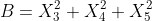 B=X_3^2+X_4^2+X_5^2