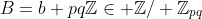 B=b+pq\mathbb{Z}\in \mathbb{Z}/ \mathbb{Z}_{pq}