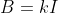 B=kI