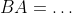 BA=\ldots