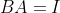 BA=I