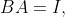 BA=I,