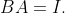 BA=I.