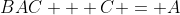 BAC + C = A