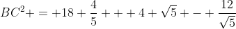 BC^2 = 18 \frac{4}{5} + 4 \sqrt{5} - \frac{12}{\sqrt{5}}