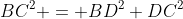 BC^2 = BD^2+DC^2