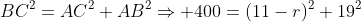 BC^2=AC^2+AB^2\Rightarrow 400=(11-r)^2+19^2