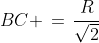 BC \,=\,\frac{R}{\sqrt{2}}