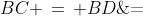 BC \,=\, BD\;{\color{red}=}\;AD.