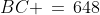 C\!:\;\;BC \,=\,648