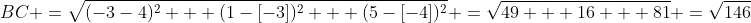 BC \:=\:\sqrt{(-3-4)^2 + (1-[-3])^2 + (5-[-4])^2} \:=\:\sqrt{49 + 16 + 81} \:=\:\sqrt{146}