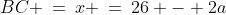 BC \:=\:x \:=\:26 - 2a