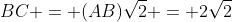 BC = (AB)\sqrt{2} = 2\sqrt{2}
