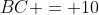 BC = 10