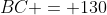 BC = 130