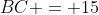 BC = 15