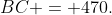 C\!:\;BC = 470.