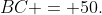 BC = 50.