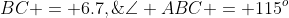 BC = 6.7,\;\angle ABC = 115^o