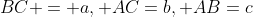 BC = a, AC=b, AB=c