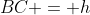 BC = h