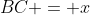 BC = x