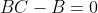 BC-B=0