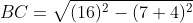 BC=\sqrt{(16)^2-(7+4)^2}