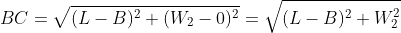 BC=\sqrt{(L-B)^2+(W_2-0)^2}=\sqrt{(L-B)^2+W_2^2}