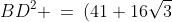 DEB\!:\;\;BD^2 \:=\:(41+16\sqrt{3})^2 + (16)^2