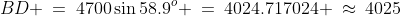 BD \:=\:4700\sin58.9^o \:=\:4024.717024 \:\approx\:4025